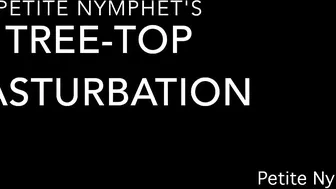 Petite Nymphet membership only tree top masturbation