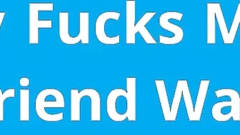 Naughty1Nextdoor pappa fucks me while boyfriend watches