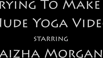 Daizha Morgann  manyvids- TRYiNG TO MAKE A NUDE YOGA ViDEO