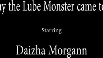 Daizha Morgann  manyvids- THE DAY THE LUBE MONSTER CAME TO TOWN