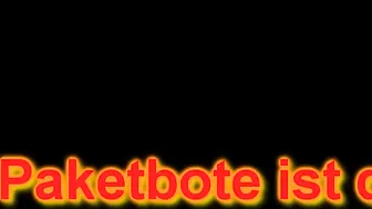 Valerie4you Dreister Paketbote!